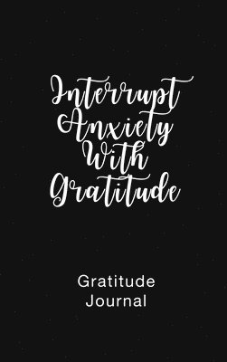 bokomslag Gratitude Journal Interrupt Anxiety With Gratitude