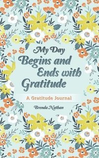 bokomslag My Day Begins and Ends with Gratitude