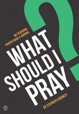Stephen H Berkey, Stephen H. Berkey - What Should I Pray?, Häftad