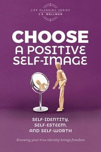 bokomslag Choose A Positive Self-Image