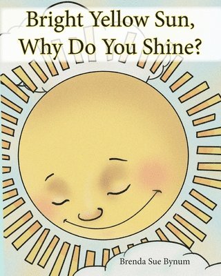 Bright Yellow Sun, Why Do You Shine? 1