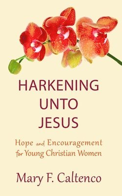 bokomslag Harkening unto Jesus: Hope and Encouragement for Young Christian Women