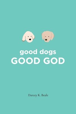 Darcey K Beale - good dogs, Häftad