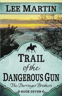 bokomslag Trail of the Dangerous Gun: The Darringer Brothers Book Seven