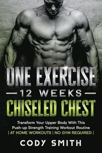 bokomslag One Exercise, 12 Weeks, Chiseled Chest