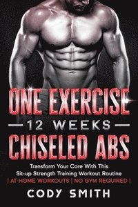 bokomslag One Exercise, 12 Weeks, Chiseled Abs