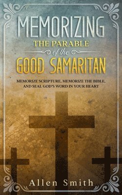Allen Smith - Memorizing the Parable of the Good Samaritan, Häftad