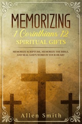 Memorizing 1 Corinthians 12 - Spiritual Gifts 1