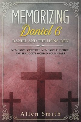 Allen Smith - Memorizing Daniel 6 - Daniel and the Lions' Den, Häftad