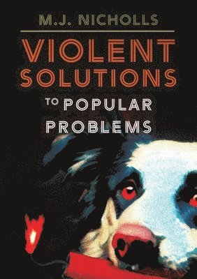 M J Nicholls, M. J. Nicholls, M.J. Nicholls - Violent Solutions to Popular Problems, Häftad
