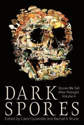 Carol Gyzander, Rachel a. Brune - Dark Spores: Stories We Tell After Midnight Volume 4, Häftad