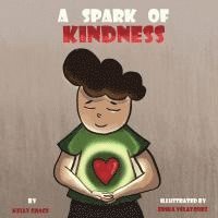 bokomslag A Spark of Kindness: A Children's Book About Showing Kindness (Sparks of Emotions Book 1)