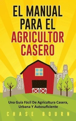 El Manual Para El Agricultor Casero 1