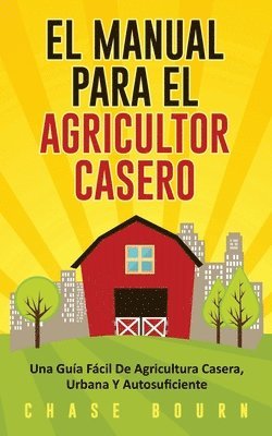 Chase Bourn - Manual Para El Agricultor Casero, Häftad