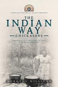 bokomslag The Indian Way: Chickasaw Historical Society Presents