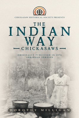 bokomslag The Indian Way: Chickasaw Historical Society Presents