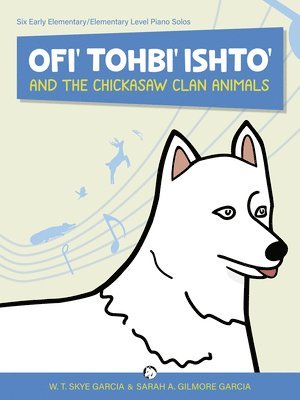 Ofi' Tohbi' Ishto' and the Chickasaw Clan Animals: Six Early Elementary/Elementary Level Piano Solos 1