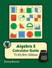 bokomslag Algebra I Calculator Guide