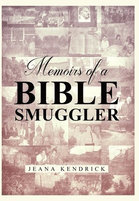 Jeana S Kendrick, Jeana S. Kendrick, S Kendrick, Jeana - Memoirs of a Bible Smuggler, Inbunden