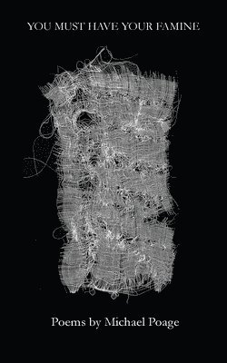 Michael Poage - You Must Have Your Famine, Häftad