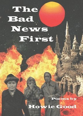 Howie Good - The Bad News First, Häftad