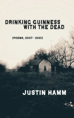 Justin Hamm - Drinking Guinness with the Dead, Häftad