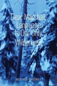 bokomslag Dear Marshall, Language Is Our Only Wilderness