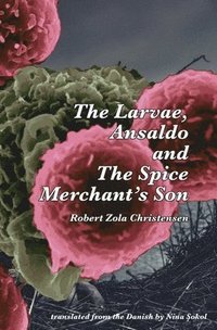 bokomslag The Larvae, Ansaldo and The Spice Merchant's Son
