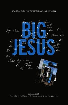 bokomslag Big Jesus: Stories of Faith That Expose the Boxes We Put Him in