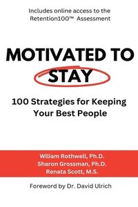 bokomslag Motivated to Stay: 100 Strategies for Keeping Your Best People