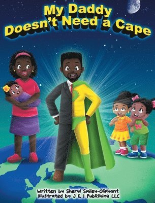 Sheryl Smiley-Oliphant - My Daddy Doesn't Need a Cape, Inbunden