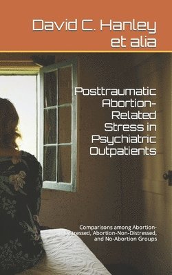 Rachel L Anderson, David B Larson, Harry L Piersma, Rachel L. Anderson, David B. Larson - Posttraumatic Abortion-Related Stress in Psychiatric Outpatients, Häftad