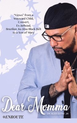 bokomslag Dear Momma: "Views" from a Wayward Child, Convert, Ex-Jarhead, Brazilian Jiu-Jitsu Black Belt to a Son of Mary