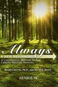 bokomslag Always a New Beginning!: A Conversation between Broken Catholic Spiritual Warriors