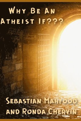 Why Be An Atheist If 1