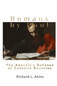 bokomslag Romans by Paul: The Apostle's Defense of Catholic Doctrine