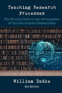 bokomslag Teaching Research Processes: The Faculty Role in the Development of Skilled Student Researchers