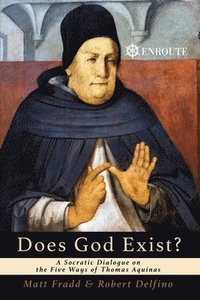 bokomslag Does God Exist? A Socratic Dialogue on the Five Ways of Thomas Aquinas