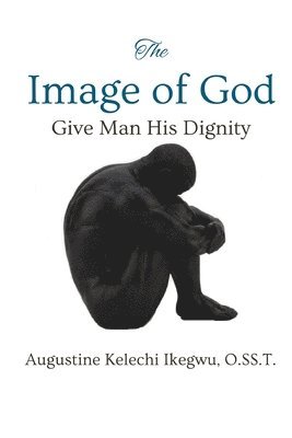 bokomslag The Image of God: Give Man His Dignity