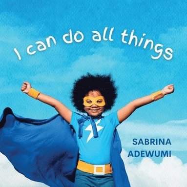 Sabrina Adewumi - I Can Do All Things, Häftad