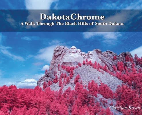 Christian Kirsch - DakotaChrome: A Walk Through The Black Hills of South Dakota, Inbunden. Tillgänglighet: Lägg i varukorg
