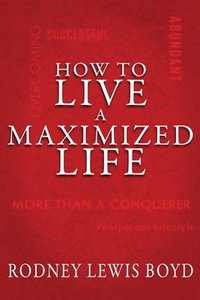 bokomslag How to Live a Maximized Life