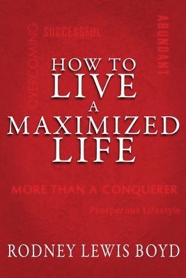 bokomslag How to Live a Maximized Life