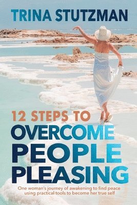 Trina Stutzman - 12 Steps to Overcome People Pleasing, Häftad