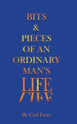 Carl Fazio - Bits & Pieces of an Ordinary Man's Life, Inbunden
