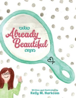 Kelly M Harkcom, Kelly M. Harkcom, M Harkcom, Kelly - Already Beautiful, Häftad