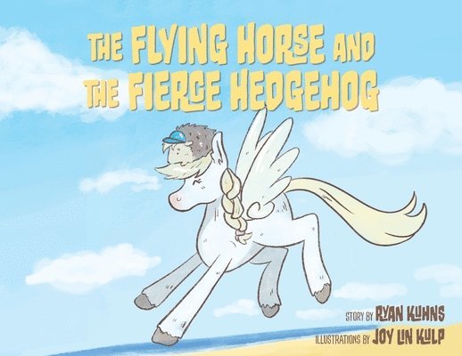 Ryan Kuhns - Flying Horse and the Fierce Hedgehog, Häftad