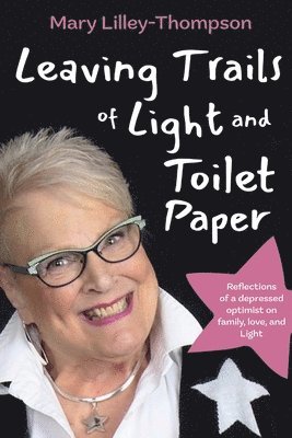 Mary Lilley-Thompson - Leaving Trails of Light and Toilet Paper, Häftad