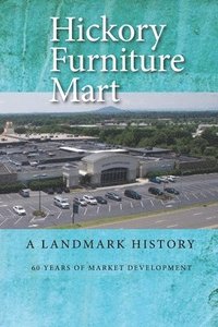 bokomslag Hickory Furniture Mart: A Landmark History: 60 Years of Market Development