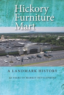 bokomslag Hickory Furniture Mart: A Landmark History: 60 Years of Market Development